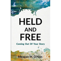 Held And Free: Coming Out of Your Story - Paperback