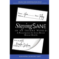 Staying Sane in an Insane World: A Prescription for Even Better Mental Health - Paperback