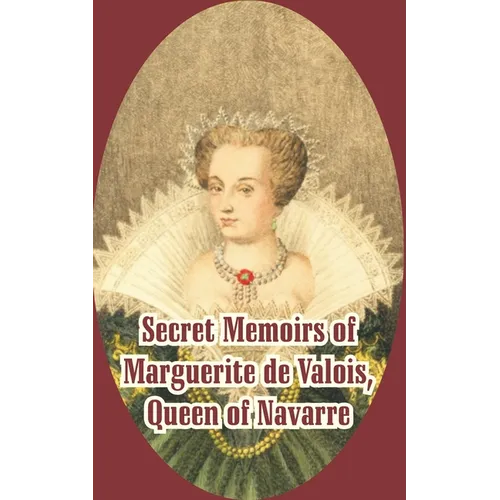 Secret Memoirs of Marguerite de Valois: Queen of Navarre - Paperback