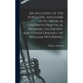 An Account of the Foxglove, and Some of Its Medical Uses?with Practical Remarks on Dropsy, and Other Diseases /by William Withering. - Hardcover