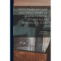 Fifty Years in Camp and Field, Diary of Major-General Ethan Allen Hitchcock, U.S.A.;; Volume 1 - Paperback