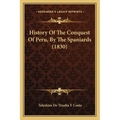 History Of The Conquest Of Peru, By The Spaniards (1830) - Paperback