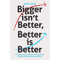 Bigger isn't Better, Better is Better: Avoiding the pressure for endless growth to build a better business (and life) - Paperback