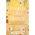 Words Like Honey: How to Avoid Unintentional Harm, Model Kindness, and Nurture Your Child's Faith Through What You Say - Hardcover
