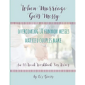 When Marriage Gets Messy: Overcoming 10 Common Messes Married Couples Make - Paperback