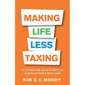 Making Life Less Taxing: Pay Attention to Your Taxes So You Can Pay Less Tax and Build a Strong, Smarter Canada - Paperback