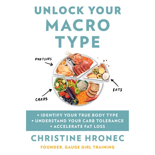 Unlock Your Macro Type: Identify Your True Body Type Understand Your Carb Tolerance Accelerate Fat Loss - Paperback