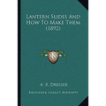 Lantern Slides And How To Make Them (1892) - Paperback
