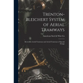 Trenton-Bleichert System of Aerial Tramways; Reversible Aerial Tramways and Aerial Tramways of Special Design - Paperback