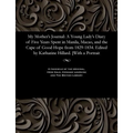 My Mother's Journal: A Young Lady's Diary of Five Years Spent in Manila, Macao, and the Cape of Good Hope from 1829-1834. Edited by Kathari - Paperback