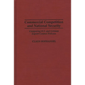 Commercial Competition and National Security: Comparing U.S. and German Export Control Policies - Hardcover