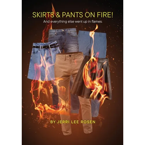 Skirts & Pants on Fire! And everything else went up in flames. - Paperback