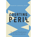Courting Peril: The Political Transformation of the American Judiciary - Hardcover