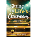 Sitting in Life's Classroom: A self-help book for life's challenges - Paperback