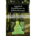 Applied Buddhism in Bibliotherapy: Therapeutic use of Buddhist Texts for Mental Disorders - Paperback