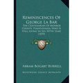 Reminiscences Of George La Bar: The Centenarian Of Monroe County, Pennsylvania, Who Is Still Living In His 107th Year! (1870) - Paperback