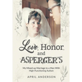 Love, Honor, and Asperger's: My Mixed-up Marriage to a Man With High-Functioning Autism - Hardcover