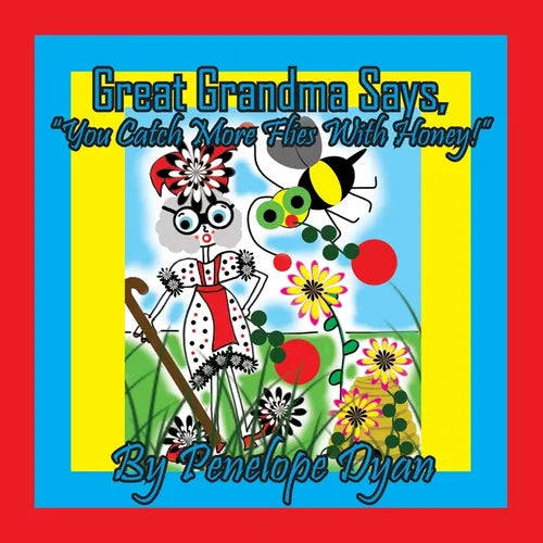 Great Grandma Says, "You Catch More Flies With Honey!" - Paperback