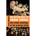 The Rhythm Boys of Omaha Central: High School Basketball at the '68 Racial Divide - Paperback