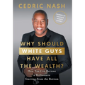 Why Should White Guys Have All the Wealth?: How You Can Become a Millionaire Starting From the Bottom - Hardcover
