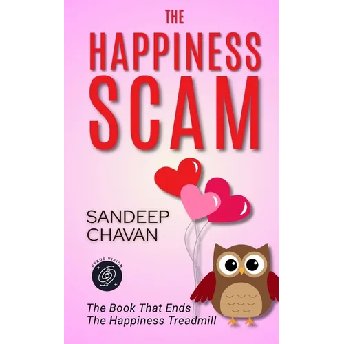 The Happiness Scam: The Book That Ends the Happiness Treadmill - Paperback