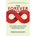 The Forever Transaction:: How to Build a Subscription Model So Compelling, Your Customers Will Never Want to Leave - Paperback