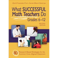 What Successful Math Teachers Do, Grades 6-12: 80 Research-Based Strategies for the Common Core-Aligned Classroom - Paperback