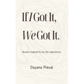 If I Got It, We Got It: Quotes inspired by my life experiences. - Paperback