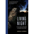 Living Night: On the Secret Wonders of Wildlife After Dark - Hardcover