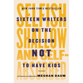 Selfish, Shallow, and Self-Absorbed: Sixteen Writers on the Decision Not to Have Kids - Paperback