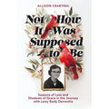 Not How It Was Supposed to Be: Seasons of Loss and Shadows of Grace in the Journey with Lewy Body Dementia - Hardcover