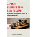 Japanese ceramics: From Raku to Kutani: A journey through the world of Japanese pottery - Hardcover