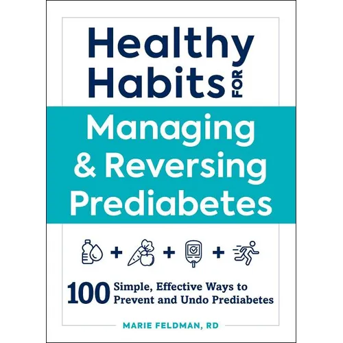 Healthy Habits for Managing & Reversing Prediabetes: 100 Simple, Effective Ways to Prevent and Undo Prediabetes - Paperback