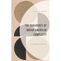 The Paradoxes of Indian American Complicity: On the Racial Sidelines - Hardcover