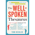 The Well-Spoken Thesaurus: The Most Powerful Ways to Say Everyday Words and Phrases - Paperback