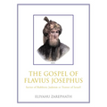 The Gospel of Flavius Josephus: Savior of Rabbinic Judaism or Traitor of Israel? - Hardcover