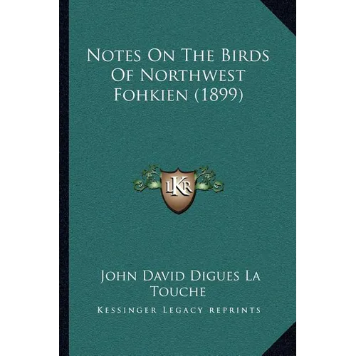 Notes On The Birds Of Northwest Fohkien (1899) - Paperback