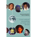 Reconnecting God's Story to Ministry: Cross-cultural Storytelling at Home and Abroad - Paperback