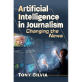 Artificial Intelligence in Journalism: Changing the News - Paperback