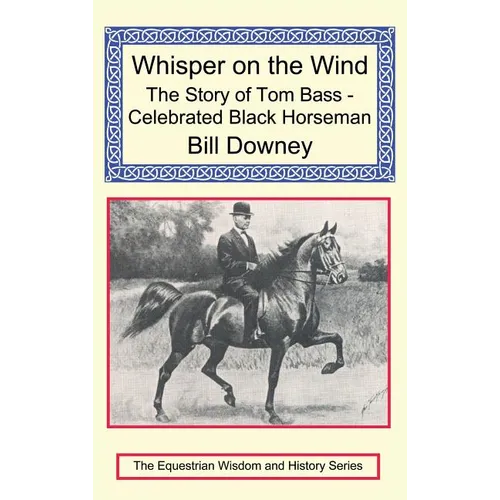 Whisper on the Wind: The Story of Tom Bass - Celebrated Black Horseman - Hardcover