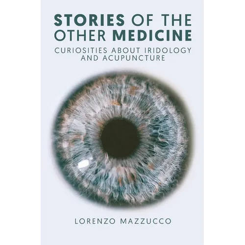 Stories of the Other Medicine: Curiosities About Iridology and Acupuncture - Paperback