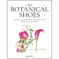 The Botanical Shoes: A Collection of Botanical Shoe Paintings in Watercolour and Words - Hardcover