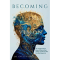Becoming the Vision: The Transformational Power of Vision to Heal, Awaken, and Become Who You Were Meant to Be - Paperback
