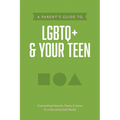 A Parent's Guide to LGBTQ+ and Your Teen - Paperback