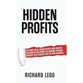 Hidden Profits: Get more sales, bigger profits and greater freedom by unlocking the invisible revenue sources that already exist in your business. - Hardcover