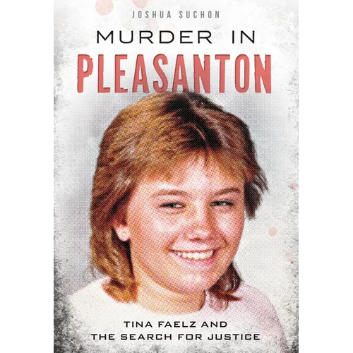 Murder in Pleasanton: Tina Faelz and the Search for Justice - Paperback