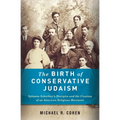 The Birth of Conservative Judaism: Solomon Schechter's Disciples and the Creation of an American Religious Movement - Hardcover
