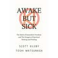 Awake But Sick: The Myth of Immediate Freedom and The Dangers of Spiritual Seeking and Finding - Paperback