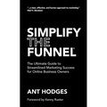 Simplify The Funnel: The Ultimate Guide to Streamlined Marketing Success for Online Business Owners - Paperback