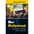 Not Hollywood: Independent Film at the Twilight of the American Dream - Paperback